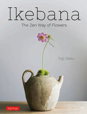 Ikebana: Květiny: zenová cesta ke květinám - Ikebana: The Zen Way of Flowers