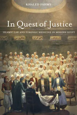 Hledání spravedlnosti: Islámské právo a soudní lékařství v moderním Egyptě - In Quest of Justice: Islamic Law and Forensic Medicine in Modern Egypt