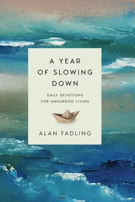 Rok zpomalení: Denní pobožnosti pro neuspěchaný život - A Year of Slowing Down: Daily Devotions for Unhurried Living