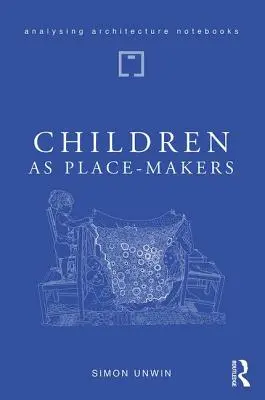 Děti jako tvůrci místa: Vrozený architekt v každém z nás - Children as Place-Makers: The Innate Architect in All of Us
