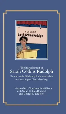 Představení Sarah Collins Rudolphové: Příběh páté holčičky, která přežila bombový útok na baptistický kostel na 16. ulici. - The Introduction of Sarah Collins Rudolph: The story of the fifth little girl who survived the 16th Street Baptist Church bombing