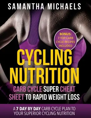 Cyklistická výživa: Carb Cycle Super Cheat Sheet to Rapid Weight Loss: A 7 Day by Day Carb Cycle Plan to Your Superior Cycling Nutrition ( - Cycling Nutrition: Carb Cycle Super Cheat Sheet to Rapid Weight Loss: A 7 Day by Day Carb Cycle Plan to Your Superior Cycling Nutrition (