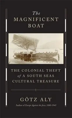 Velkolepá loď: Koloniální krádež kulturního pokladu jižních moří - The Magnificent Boat: The Colonial Theft of a South Seas Cultural Treasure