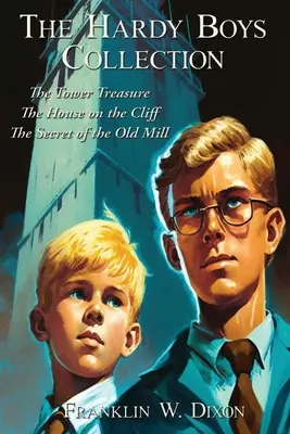The Hardy Boys Collection: The Tower Treasure: The House on the Cliff: Tajemství starého mlýna - The Hardy Boys Collection: The Tower Treasure The House on the Cliff The Secret of the Old Mill