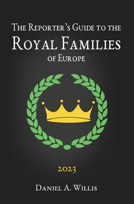 Reportérský průvodce evropskými královskými rody pro rok 2023 - The 2023 Reporter's Guide to the Royal Families of Europe