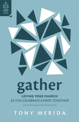 Shromážděte se: Milujte svou církev, když společně slavíte Krista. - Gather: Loving Your Church as You Celebrate Christ Together