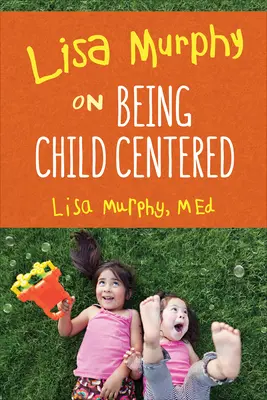 Lisa Murphyová o tom, jak se zaměřit na dítě - Lisa Murphy on Being Child Centered