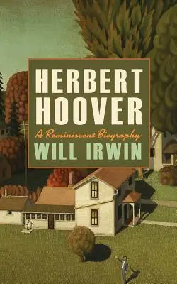 Herbert Hoover: Vzpomínkový životopis - Herbert Hoover: A Reminiscent Biography