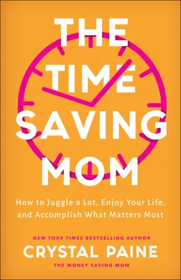 Maminka, která šetří čas: Jak zvládnout spoustu věcí, užívat si života a dosáhnout toho, na čem nejvíce záleží - The Time-Saving Mom: How to Juggle a Lot, Enjoy Your Life, and Accomplish What Matters Most