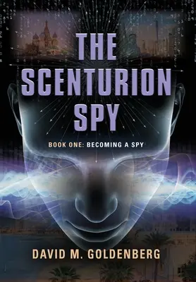 Scenturion Spy: Kniha první - Stát se špionem - The Scenturion Spy: Book One - Becoming a Spy