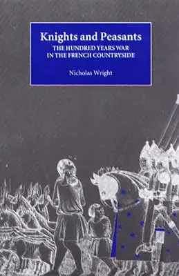 Rytíři a sedláci: Stoletá válka na francouzském venkově - Knights and Peasants: The Hundred Years War in the French Countryside