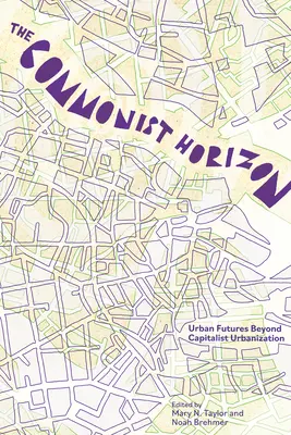 Společenský obzor: Budoucnost za hranicemi kapitalistické urbanizace - The Commonist Horizon: Futures Beyond Capitalist Urbanization