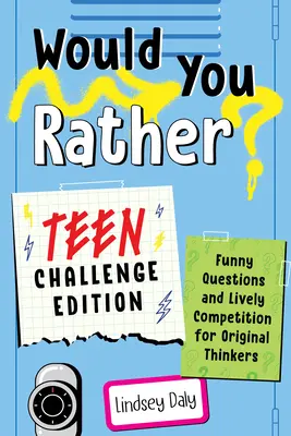 Would You Rather? Teen Challenge Edition: Vtipné otázky a živá soutěž pro originální myslitele - Would You Rather? Teen Challenge Edition: Funny Questions & Lively Competition for Original Thinkers
