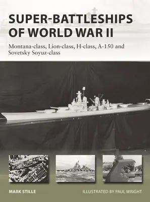 Superbitevní lodě druhé světové války: Třída Montana, třída Lion, třída H, A-150 a Sovětskij Sojuz. - Super-Battleships of World War II: Montana-Class, Lion-Class, H-Class, A-150 and Sovetsky Soyuz-Class
