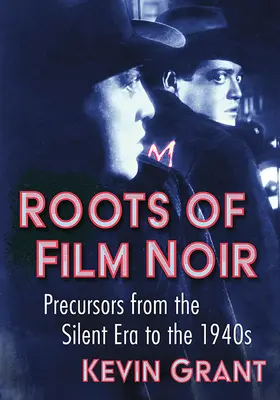 Kořeny filmu noir: Předchůdci od němé éry do 40. let 20. století - Roots of Film Noir: Precursors from the Silent Era to the 1940s