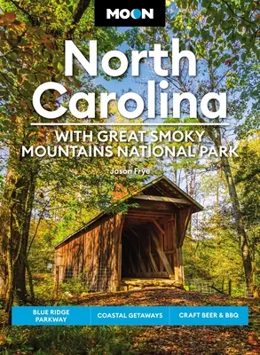 Měsíc Severní Karolíny: S národním parkem Great Smoky Mountains: Blue Ridge Parkway, výlety na pobřeží, řemeslné pivo a grilování - Moon North Carolina: With Great Smoky Mountains National Park: Blue Ridge Parkway, Coastal Getaways, Craft Beer & BBQ