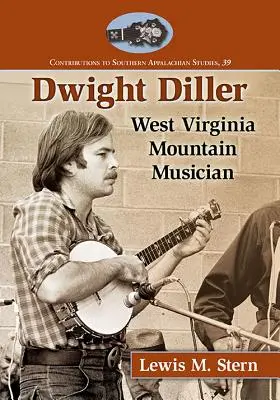 Dwight Diller: Horský muzikant ze Západní Virginie - Dwight Diller: West Virginia Mountain Musician