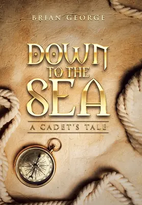 Dolů k moři. příběh kadeta - Down to the Sea. a Cadet's Tale