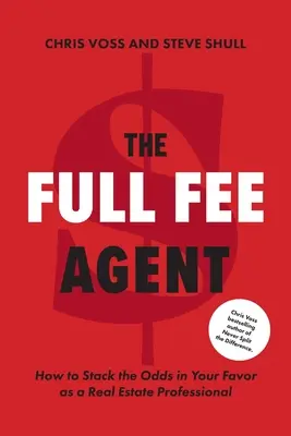 Agent s plným honorářem: Jak zvýšit šance ve svůj prospěch jako profesionál v oblasti nemovitostí - The Full Fee Agent: How to Stack the Odds in Your Favor as a Real Estate Professional