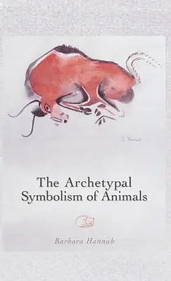 Archetypální symbolika zvířat: Přednášky na Institutu C. G. Junga v Curychu, 1954-1958 - The Archetypal Symbolism of Animals: Lectures Given at the C.G. Jung Institute, Zurich, 1954-1958