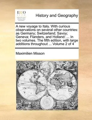 A New Voyage to Italy. with Curious Observations on Several Other Countries: Německo, Švýcarsko, Savojsko, Ženeva, Flandry a Holandsko: ... ve dvou dílech. - A New Voyage to Italy. with Curious Observations on Several Other Countries: As Germany; Switzerland; Savoy; Geneva; Flanders, and Holland: ... in Two