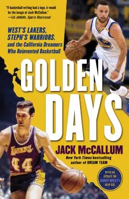 Zlaté dny: Zlaté časy: Westovi Lakers, Stephovi Warriors a kalifornští snílci, kteří znovuobjevili basketbal - Golden Days: West's Lakers, Steph's Warriors, and the California Dreamers Who Reinvented Basketball