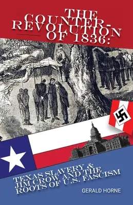 Kontrarevoluce v roce 1836: Texaské otrokářství a Jim Crow a kořeny amerického fašismu - The Counter Revolution of 1836: Texas slavery & Jim Crow and the roots of American Fascism