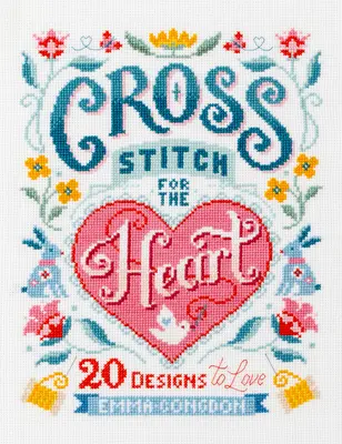Křížkové vyšívání pro srdce: 20 návrhů, které si zamilujete - Cross Stitch for the Heart: 20 Designs to Love