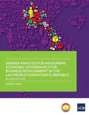 Provinční index usnadnění investic a obchodu: Genderová analýza pro měření ekonomické správy pro rozvoj podnikání v Laosu - Provincial Facilitation for Investment and Trade Index: Gender Analysis for Measuring Economic Governance for Business Development in the Lao People's
