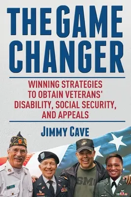 The Game Changer: Vítězné strategie pro získání invalidity veteránů, sociálního zabezpečení a odvolání - The Game Changer: Winning Strategies to Obtain Veterans' Disability, Social Security, and Appeals