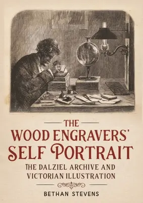 Autoportrét dřevorytce: Dalzielův archiv a viktoriánská ilustrace - The wood engravers' self-portrait: The Dalziel Archive and Victorian illustration