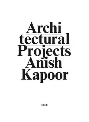Anish Kapoor: Vytvořte nový prostor. Architektonické projekty - Anish Kapoor: Make New Space. Architectural Projects