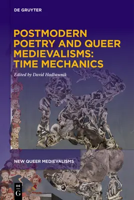 Postmoderní poezie a queer medievalismus: Mechanika času - Postmodern Poetry and Queer Medievalisms: Time Mechanics