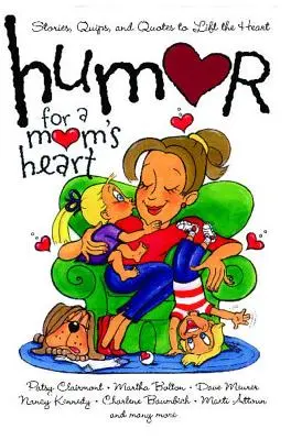 Humor pro srdce maminky: Příběhy, vtípky a citáty, které povzbudí srdce matky. - Humor for a Mom's Heart: Stories, Quips, and Quotes to Lift the Heart