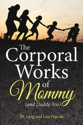 Tělesné práce maminky (a také tatínka) - The Corporal Works of Mommy (and Daddy Too)