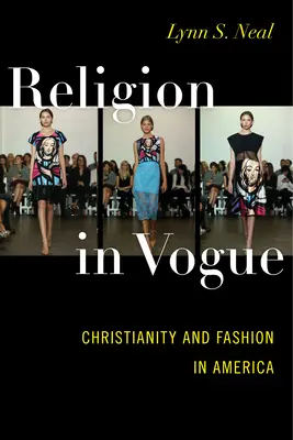 Náboženství ve Vogue: Křesťanství a móda v Americe - Religion in Vogue: Christianity and Fashion in America