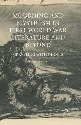Truchlení a mystika v literatuře první světové války a po ní: Zápas s přízraky - Mourning and Mysticism in First World War Literature and Beyond: Grappling with Ghosts