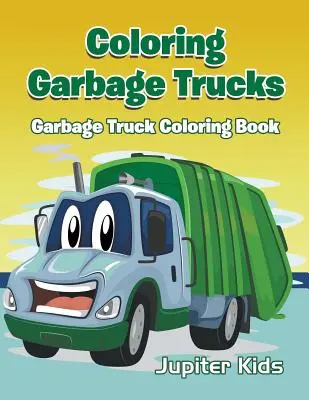 Omalovánky popelářských vozů: Omalovánky pro popelářské vozy - Coloring Garbage Trucks: Garbage Truck Coloring Book