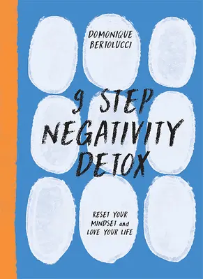 Detoxikace od negativity v 9 krocích: Klíčové kroky: Obnovte své myšlení a milujte svůj život - 9 Step Negativity Detox: Reset Your Mindset and Love Your Life