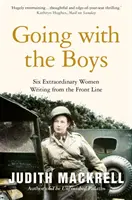 Going with the Boys - Šest výjimečných žen píšících z první linie - Going with the Boys - Six Extraordinary Women Writing from the Front Line
