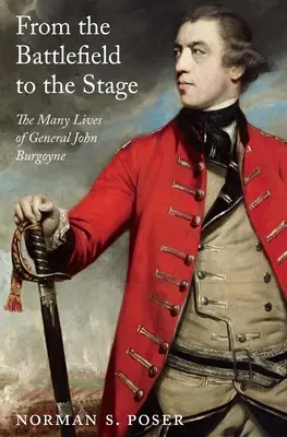 Z bitevního pole na jeviště: Mnoho životů generála Johna Burgoyneho - From the Battlefield to the Stage: The Many Lives of General John Burgoyne
