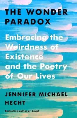 Paradox zázraku: Přijmout podivnost existence a poezii našich životů - The Wonder Paradox: Embracing the Weirdness of Existence and the Poetry of Our Lives
