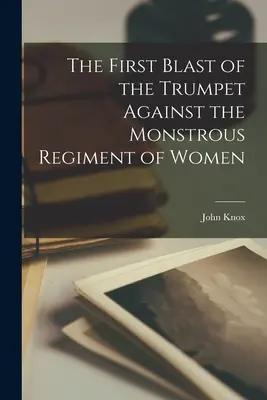 První zatroubení na trubku proti obludnému pluku žen - The First Blast of the Trumpet Against the Monstrous Regiment of Women