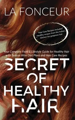 Tajemství zdravých vlasů: Váš kompletní průvodce stravou a životním stylem pro zdravé vlasy - Secret of Healthy Hair: Your Complete Food & Lifestyle Guide for Healthy Hair