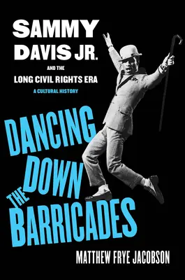 Tanec na barikádách: Sammy Davis Jr. a dlouhá éra občanských práv - Dancing Down the Barricades: Sammy Davis Jr. and the Long Civil Rights Era