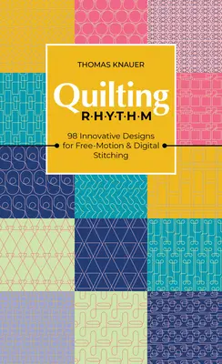 Rytmus quiltování: 98 inovativních návrhů pro volné a digitální šití - Quilting Rhythm: 98 Innovative Designs for Free-Motion & Digital Stitching