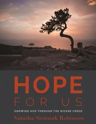 Naděje pro nás: Poznávání Boha prostřednictvím Nicejského vyznání víry - Hope for Us: Knowing God through the Nicene Creed