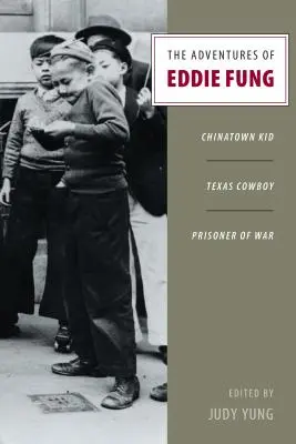 Dobrodružství Eddieho Funga: Fungova dobrodružství: Chinatown Kid, texaský kovboj, válečný zajatec - The Adventures of Eddie Fung: Chinatown Kid, Texas Cowboy, Prisoner of War