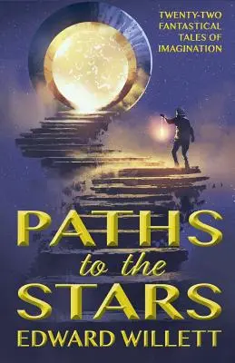 Cesty ke hvězdám: Dvaadvacet fantastických příběhů plných fantazie. - Paths to the Stars: Twenty-Two Fantastical Tales of Imagination