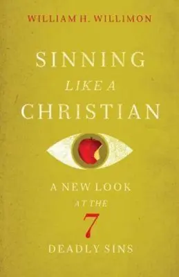 Hřešit jako křesťan: Nový pohled na 7 smrtelných hříchů - Sinning Like a Christian: A New Look at the 7 Deadly Sins